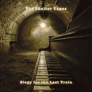 Elegy for the Last Train by The Shelter Tapes