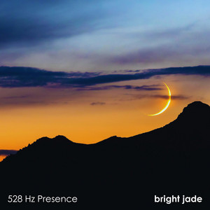 528 Hz Presence by Bright Jade