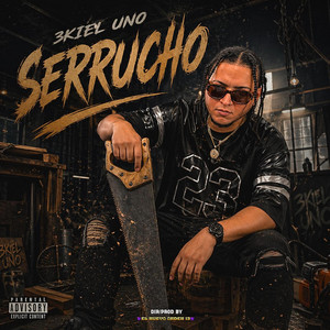 SERRUCHO by 3Kiel Uno