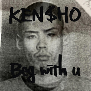 Beg with u - another one by KEN$HO
