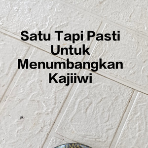 Satu Tapi Pasti Untuk Menumbangkan Kajiiwi