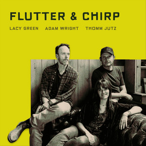 Flutter & Chirp by Lacy Green, Adam Wright, Thomm Jutz