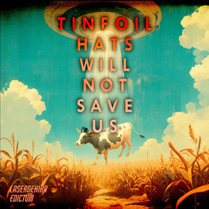 Tinfoil Hats Will Not Save Us by Edictum, Lasergehirn