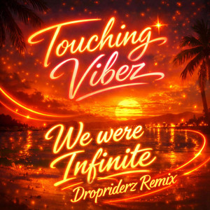 Touching Vibez - We Were Infinite - Remix by Dropriderz
