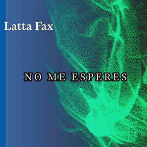 NO ME ESPERES by LATTA FAX