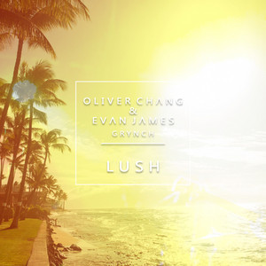 Lush by Oliver Chang, Evan James, Grynch