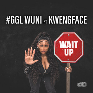Wait Up by GGL, Wuni, Kwengface