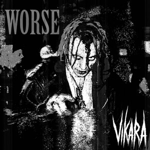 WORSE by VIKARA
