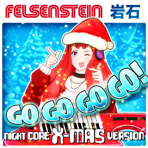 Felsenstein - Go Go Go Go! (Nightcore X-Mas Version)