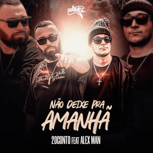 Não Deixe pra Amanhã by Rapper 20conto, Alexman, EDSON SANTOS