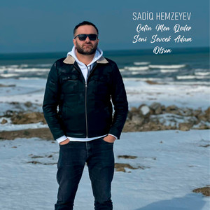 Sadiq Hemzeyev - Çetin Men Qeder Seni Sevecek Adam Olsun