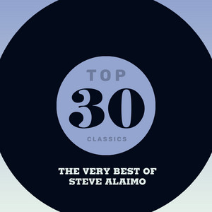 Top 30 Classics - The Very Best of Steve Alaimo