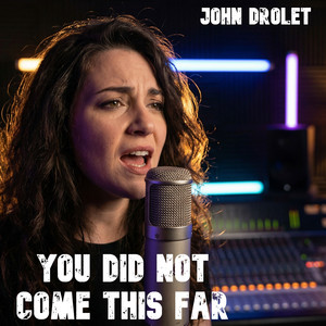 You Did Not Come This Far by John Drolet