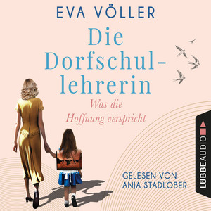 Was die Hoffnung verspricht [Die Dorfschullehrerin, Teil 1 (Gekürzt)]