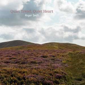 Quiet Tread, Quiet Heart by Roger Swift