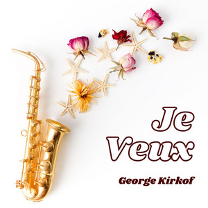 Je Veux by George Kirkof