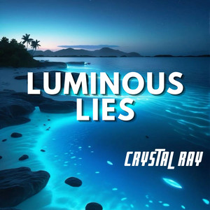 Luminous Lies by CRYSTAL RAY