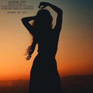 Shape Of You by Split Horizons