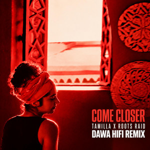 Come Closer - Dawa HiFi Remix by Tamilla, Roots Raid, Dawa HiFi