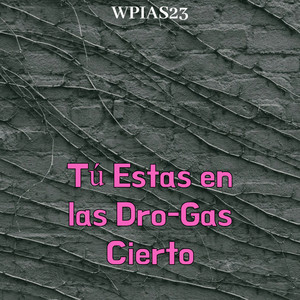 Tú Estas en las Dro-Gas Cierto