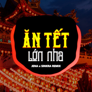 Jena - Ăn Tết Lớn Nha (SinKra Remix)