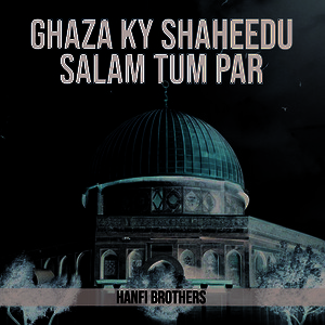 Hanfi Brothers - Ghaza ky Shaheedu Salam Tum Par
