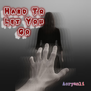 Hard to Let You Go by Acryanli