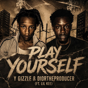 Play Yourself by Y Gizzle, DiorTheProducer, Lil Kee