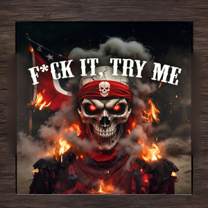 F*CK IT, TRY ME by Dust Revenant