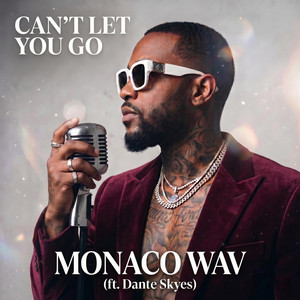 CAN'T LET YOU GO by MONACO WAV, DANTE SKYES