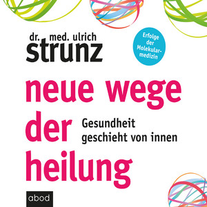 Neue Wege der Heilung (Gesundheit geschieht von innen)