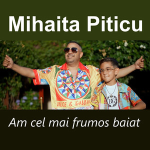 Mihaita Piticu - Am cel mai frumos baiat