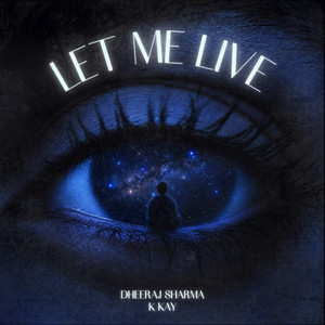 Let Me Live by Dheeraj Sharma, K KAY