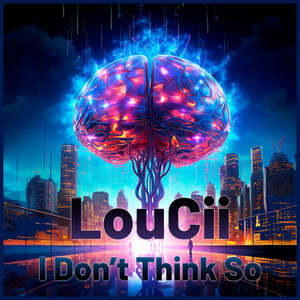 I Don't Think So by LouCii