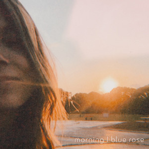 morning by Blue Rose