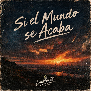 Si el Mundo se Acaba by LianFlow RD