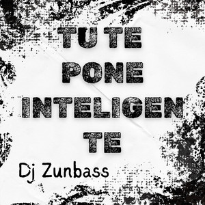 Tu te pone inteligen te by Dj Zunbass