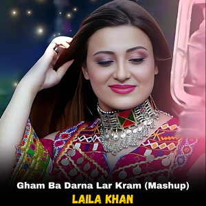 Laila Khan - Gham Ba Darna Lar Kram (Mashup)