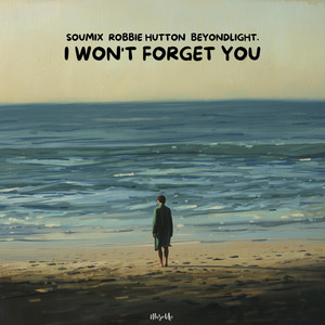 I Won't Forget You by SouMix, Robbie Hutton, beyondlight.