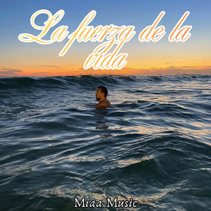 La fuerza de la vida by Miaa Music