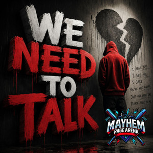 We Need To Talk by Mayhem Rage Arena