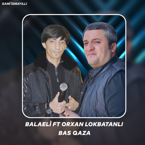 Balaəli - Bas Qaza (feat. Orxan Lökbatanlı)