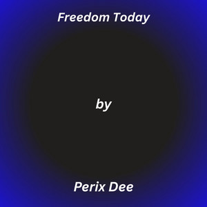 Freedom Today by Perix Dee