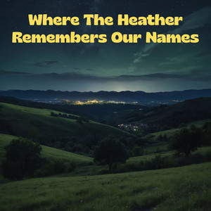 Where The Heather Remembers Our Names by Milo Evercrests