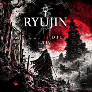 LET IT DIE by RYUJIN