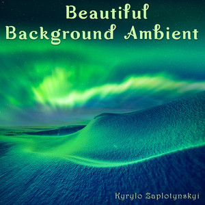 Kyrylo Zaplotynskyi — Beautiful Background Ambient