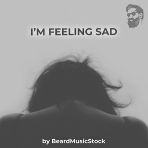 BeardMusicStock - I'm Feeling Sad