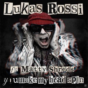 You Make My Headspin by Lukas Rossi, Matty Shreds