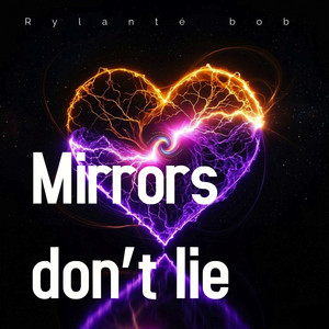 Mirrors Don't Lie by Rylanté bob