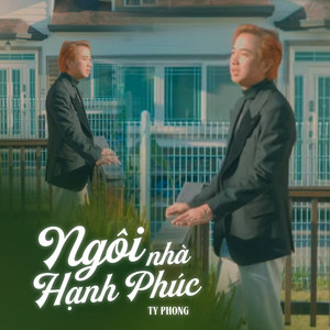 Ngôi Nhà Hạnh Phúc by TY PHONG JUSTIN WONG